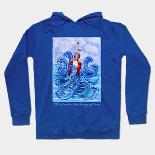 Hold on to the Buoy of Love Hoodie